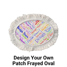 Load image into Gallery viewer, Design Your Own Patches Frayed Oval
